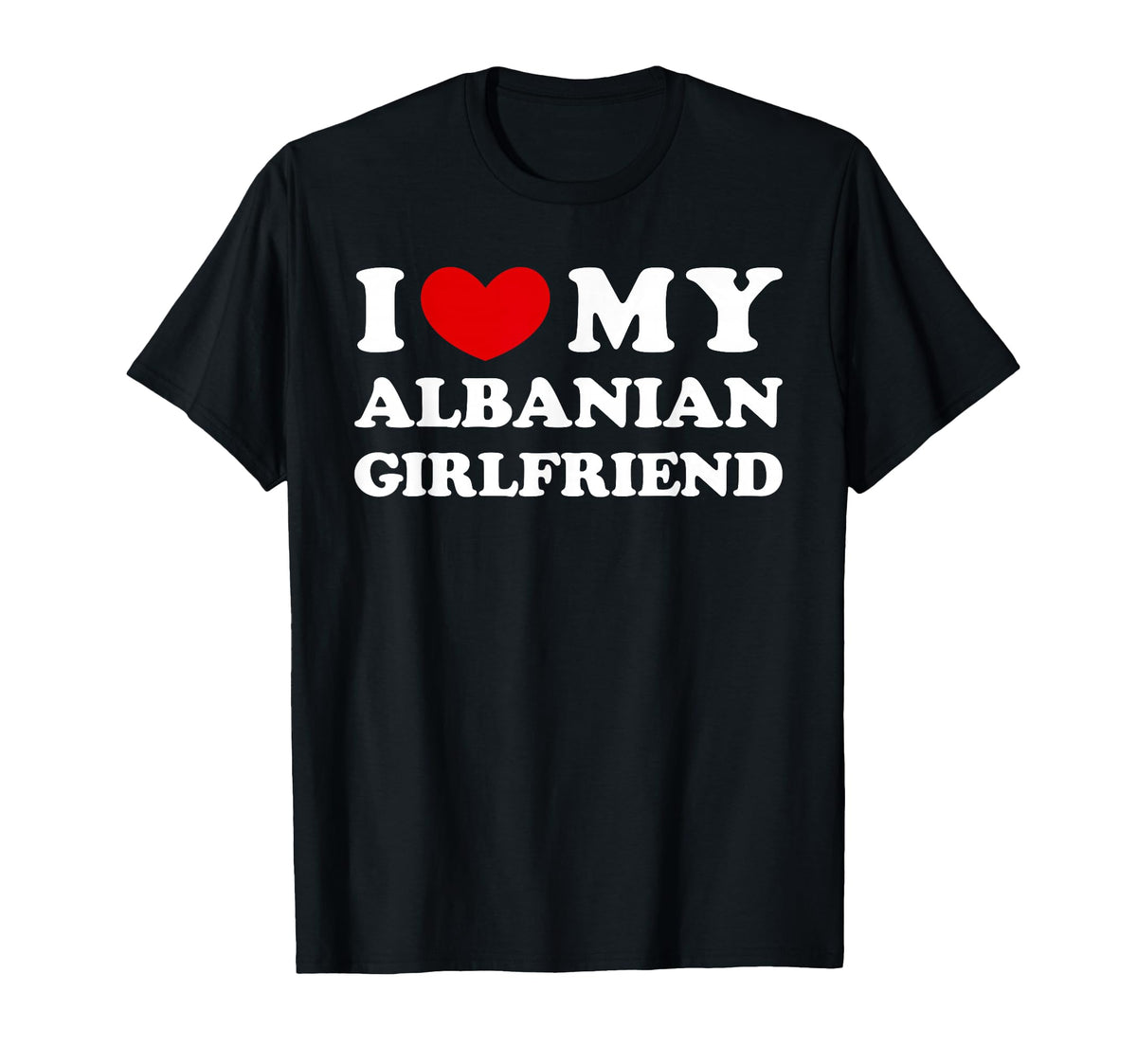 I Love My Albanian Girlfriend I Heart T-Shirt - Minimalist Print Men Women