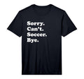 Mens Sorry Cant Bye Funny Soccer T-Shirt - Streetwear Style Unisex