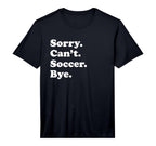 Mens Sorry Cant Bye Funny Soccer T-Shirt - Streetwear Style Unisex