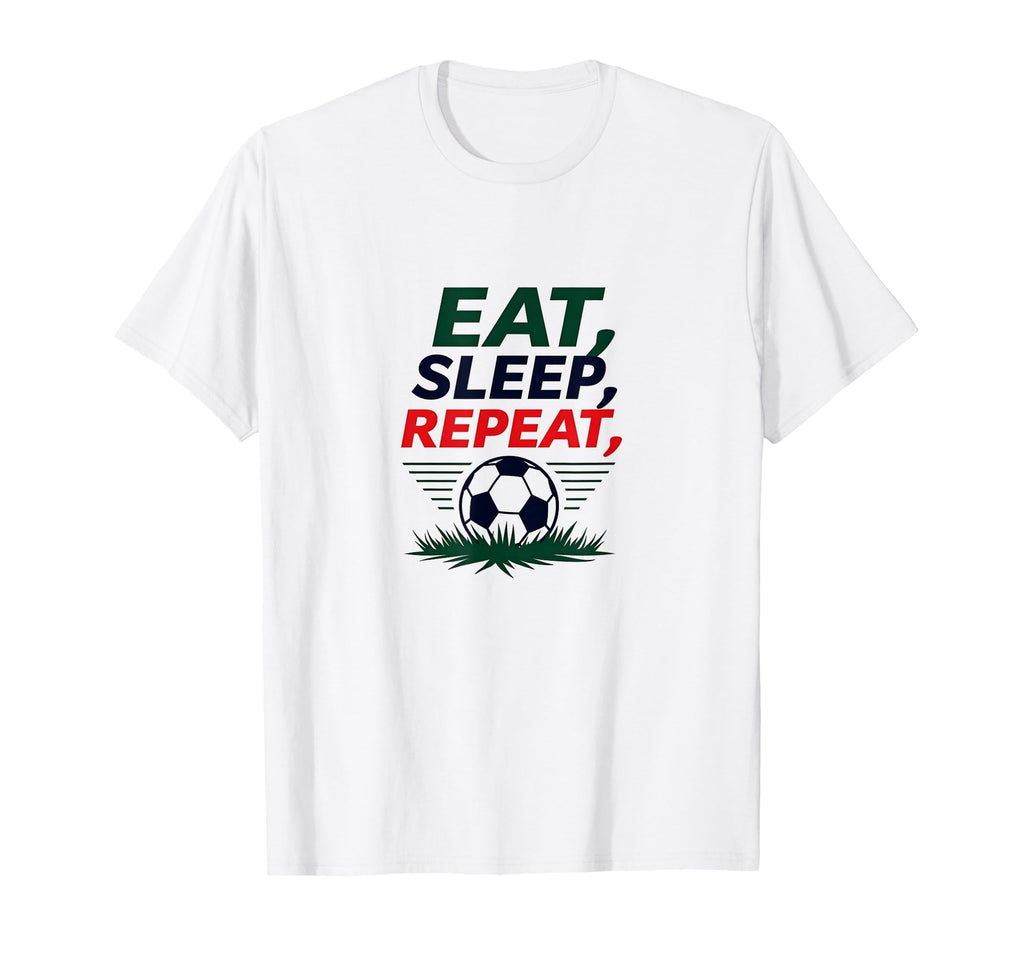 Eat Sleep Soccer Repeat Funny Sports Fan T-Shirt - Streetwear Style Unisex