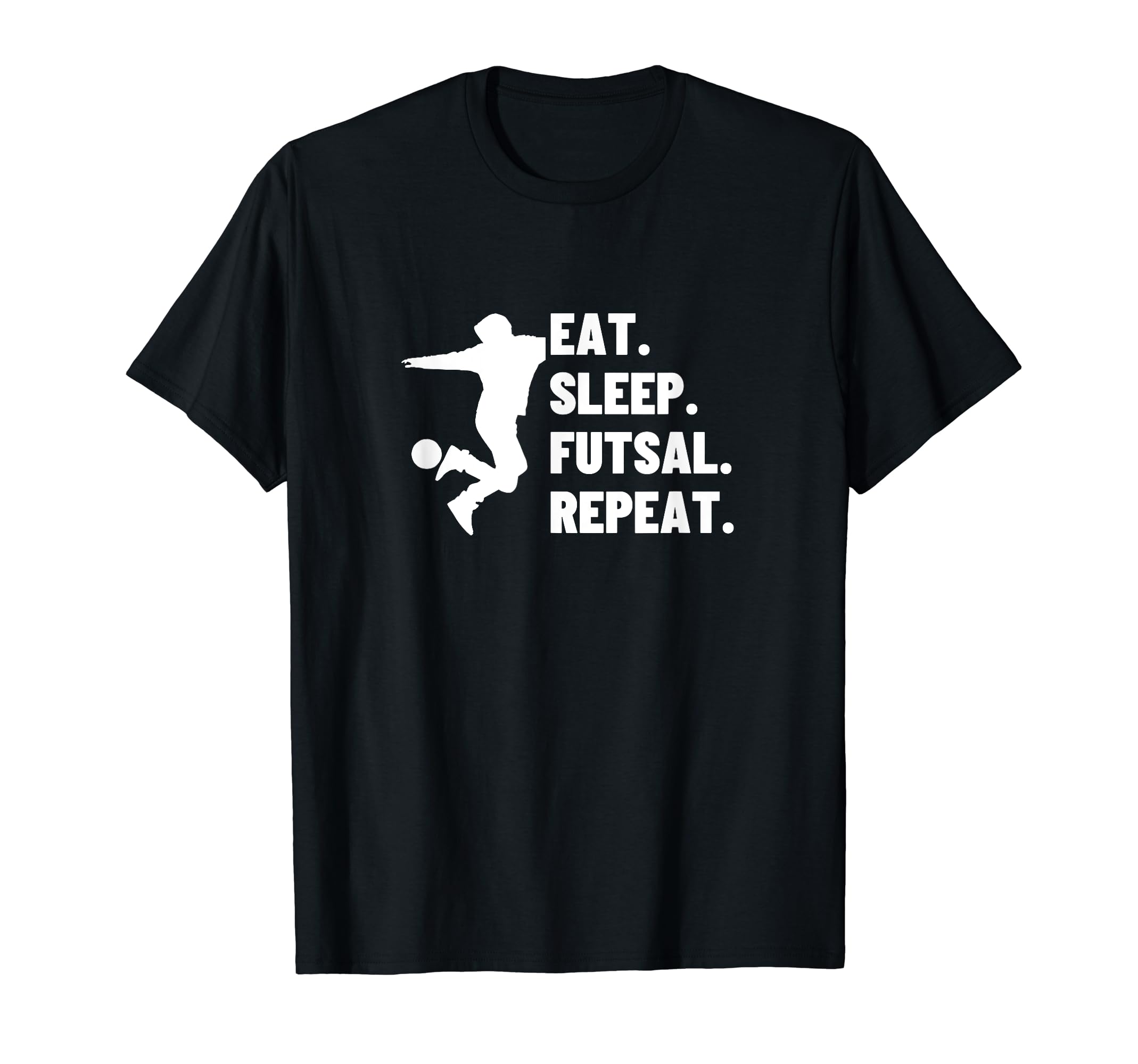 Eat Sleep Futsal Repeat Funny T-Shirt - Casual Everyday Wear Men Women
