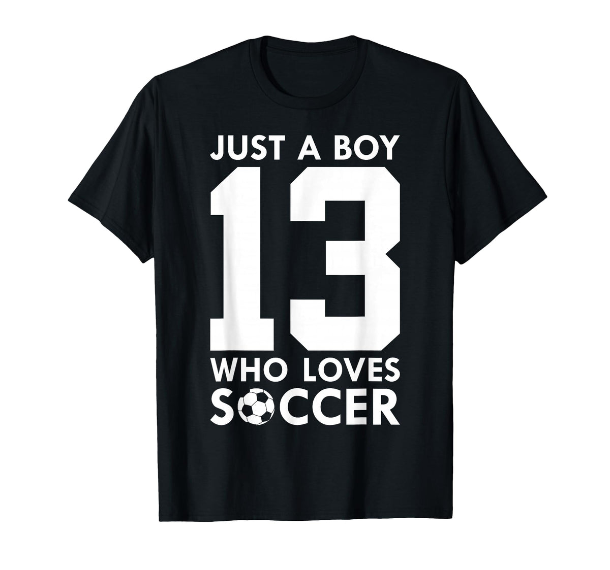 Just Who Loves 13 Years Soccer 13Th T-Shirt - Unique Graphic for Adults