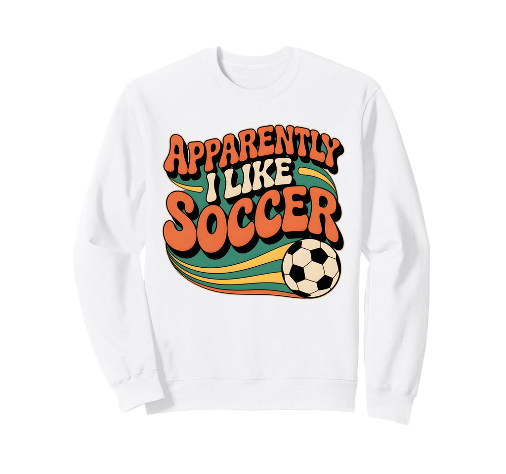 Apparently I Like Soccer Groovy Soccer Sweatshirt - Unique Graphic Unisex