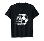 My Goal Is To Deny Yours Goalkeeper T-Shirt - Graphic Print Men Women
