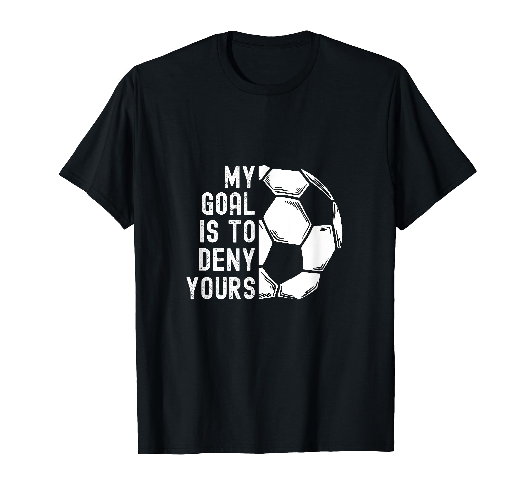 My Goal Is To Deny Yours Goalkeeper T-Shirt - Graphic Print Men Women