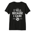 Funny Soccer Fan I Yell Because I T-Shirt - Fun Novelty Design Men Women
