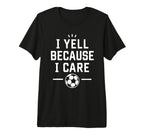 Funny Soccer Fan I Yell Because I T-Shirt - Fun Novelty Design Men Women