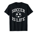 Soccer Is Life Soccer T-Shirt - Novelty Apparel for Adults