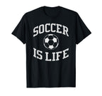 Soccer Is Life Soccer T-Shirt - Novelty Apparel for Adults
