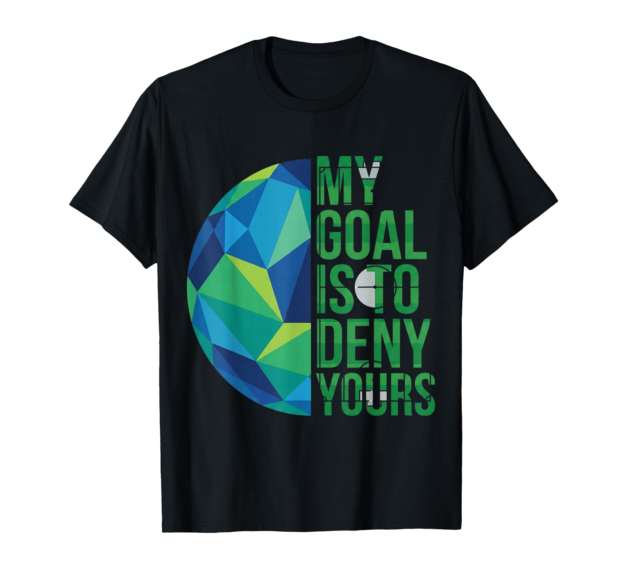 Funny Soccer Goalies My Goal Is To T-Shirt - Streetwear Style for Adults