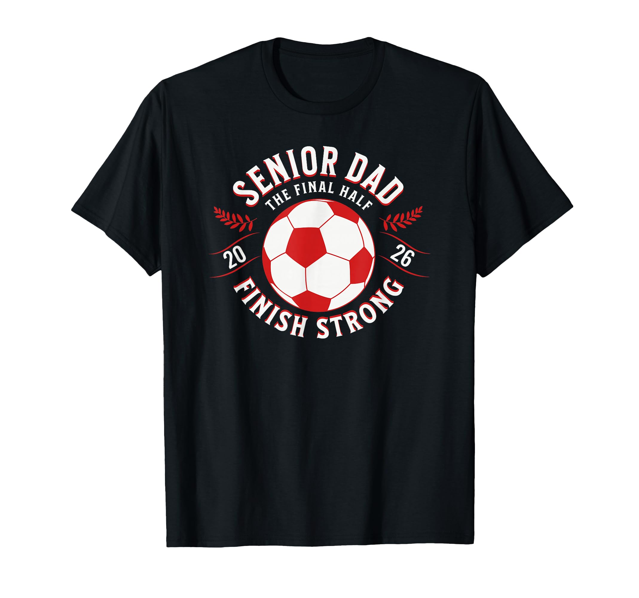Soccer Senior Dad Final Half 2026 T-Shirt - Fun Novelty Design Unisex