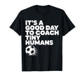 Its Good Day To Coach Tiny Humans Little T-Shirt - Streetwear Style Unisex