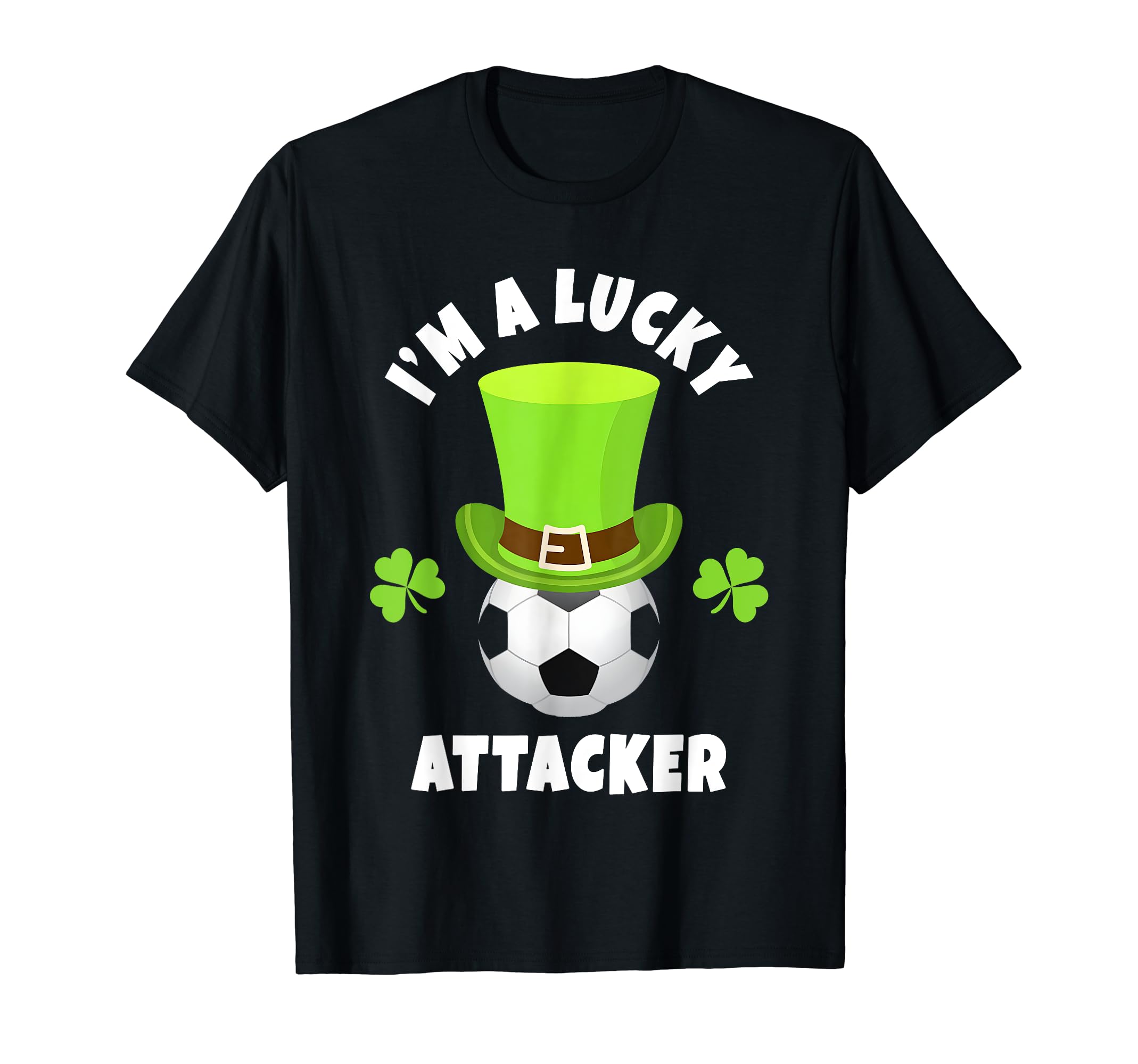 Soccer Attackers Im Lucky Attacker T-Shirt - Casual Everyday Wear Men Women