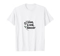 Live Love Soccer Womens Sports T-Shirt - Aesthetic Graphic for Adults