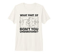 What Part Dont You Understand Funny T-Shirt - Minimalist Print for Adults