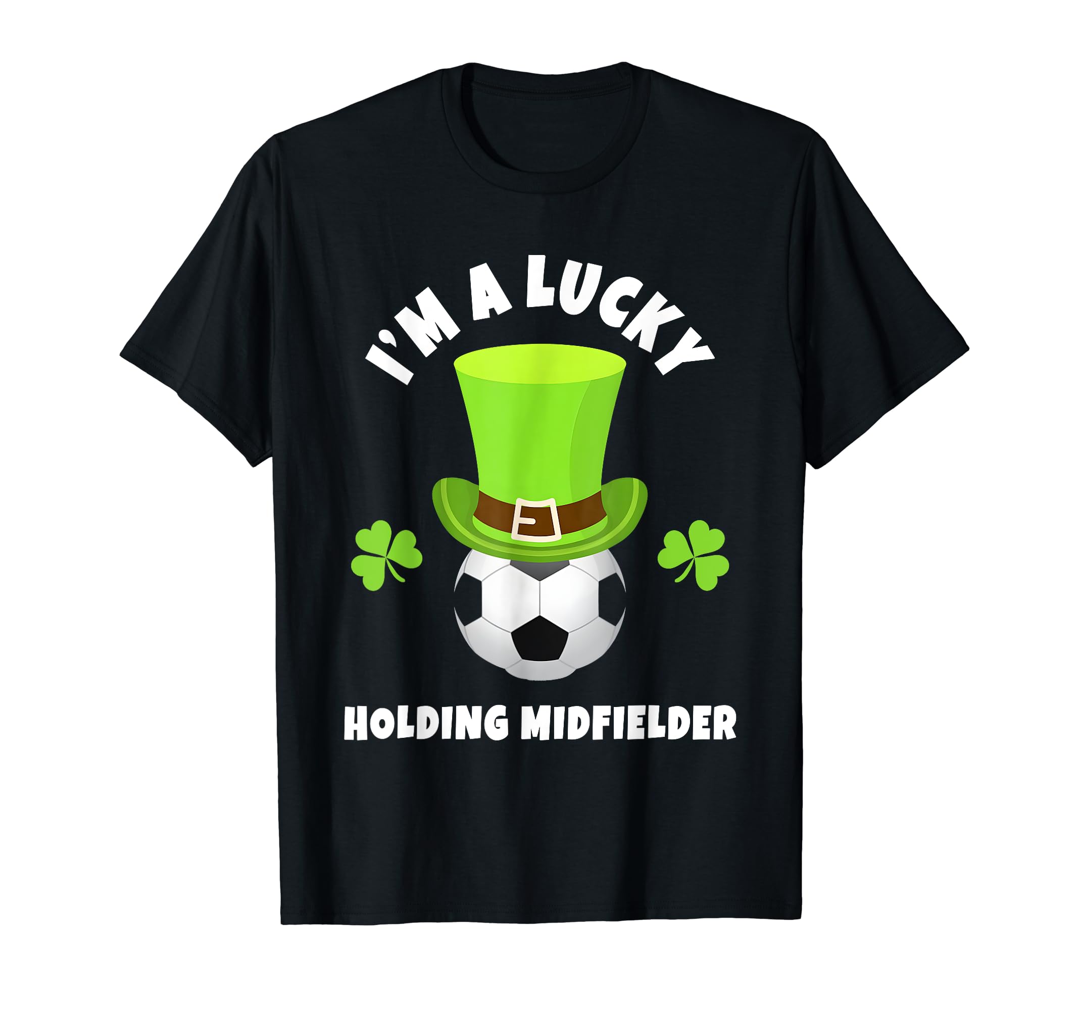 Soccer Holding Midfielders Im Lucky T-Shirt - Minimalist Print for Adults