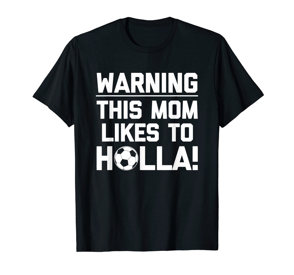 Warning This Mom Likes To Holla T-Shirt - Casual Everyday Wear Unisex