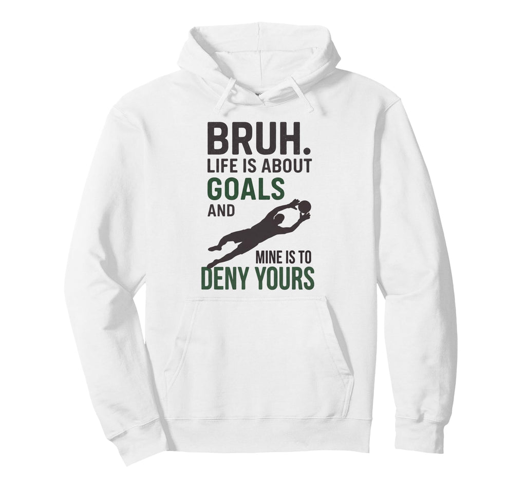 Bruh Life Is About Goals And Mine Is To Deny Hoodie - Graphic Print Unisex
