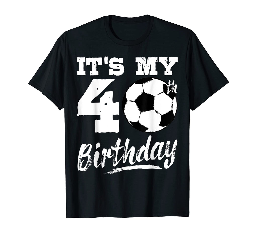 Its My 40Th Birthday Soccer Player 40 T-Shirt - Custom Art Print Men Women