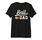 Mens Ball Dad Soccer Basketball Dad T-Shirt - Custom Art Print Men Women