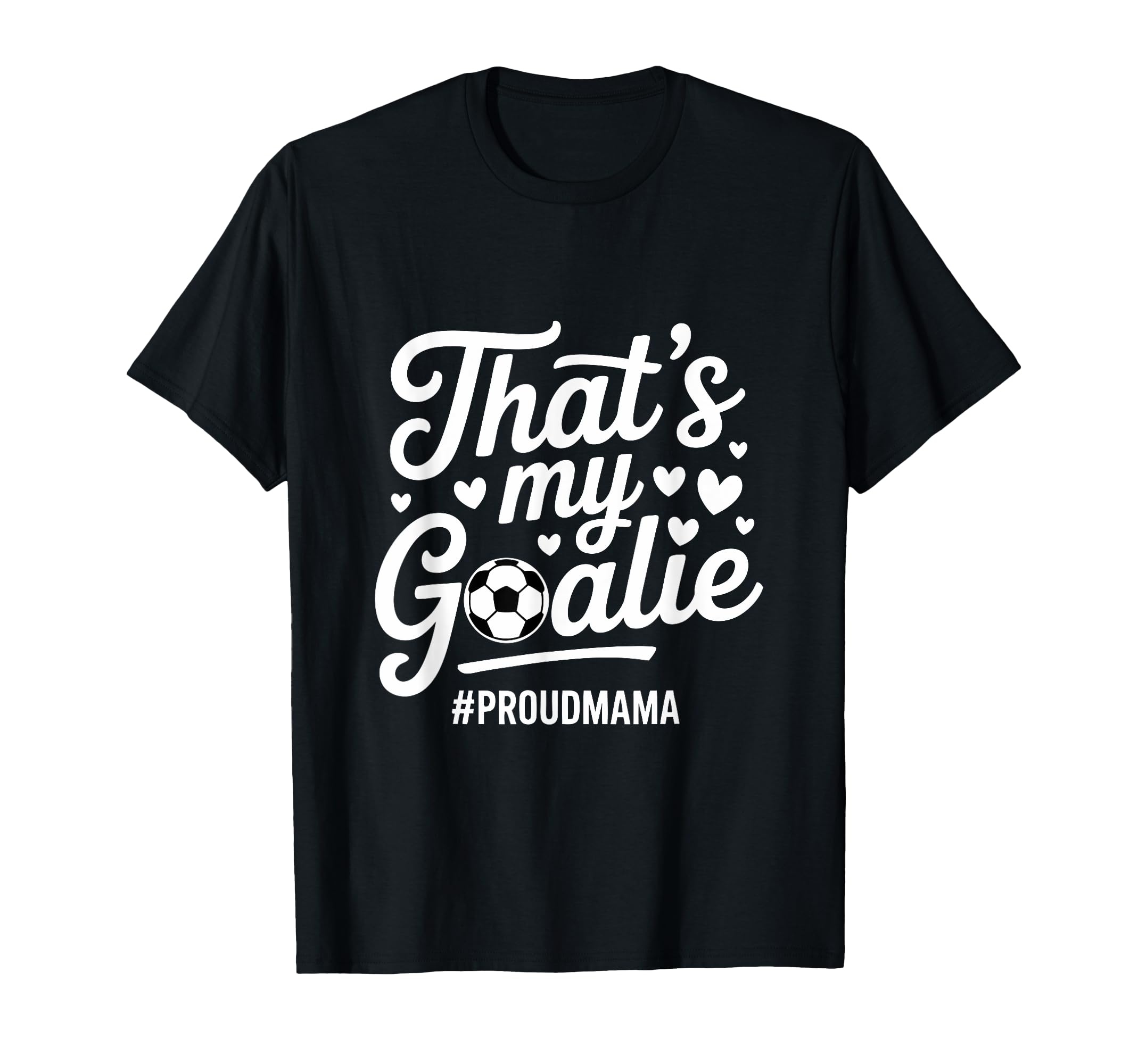 Thats My Goalie Soccer Mom Proud Mama T-Shirt - Unique Graphic Unisex