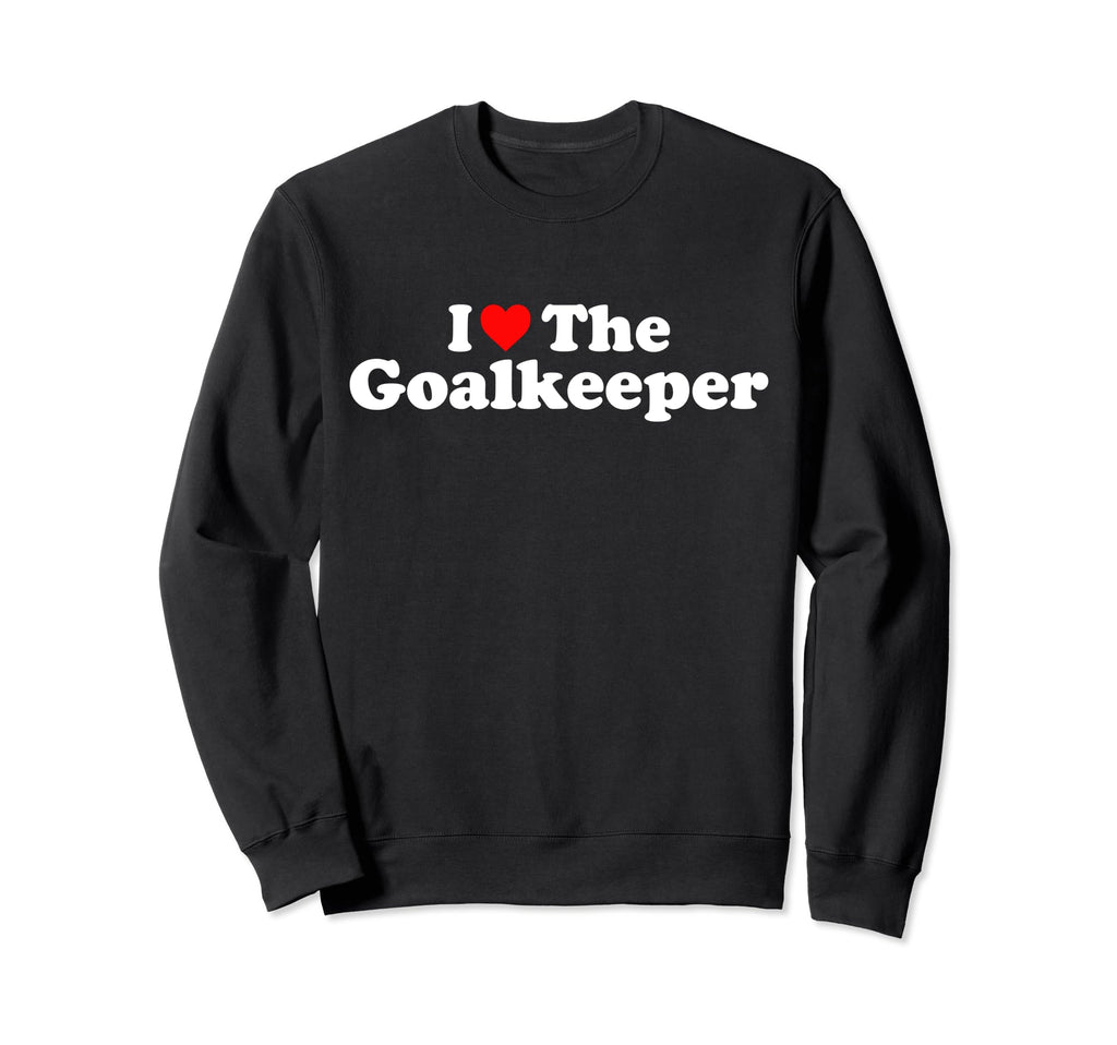 I Love Goalkeeper Heart Soccer Sweatshirt - Novelty Apparel Men Women