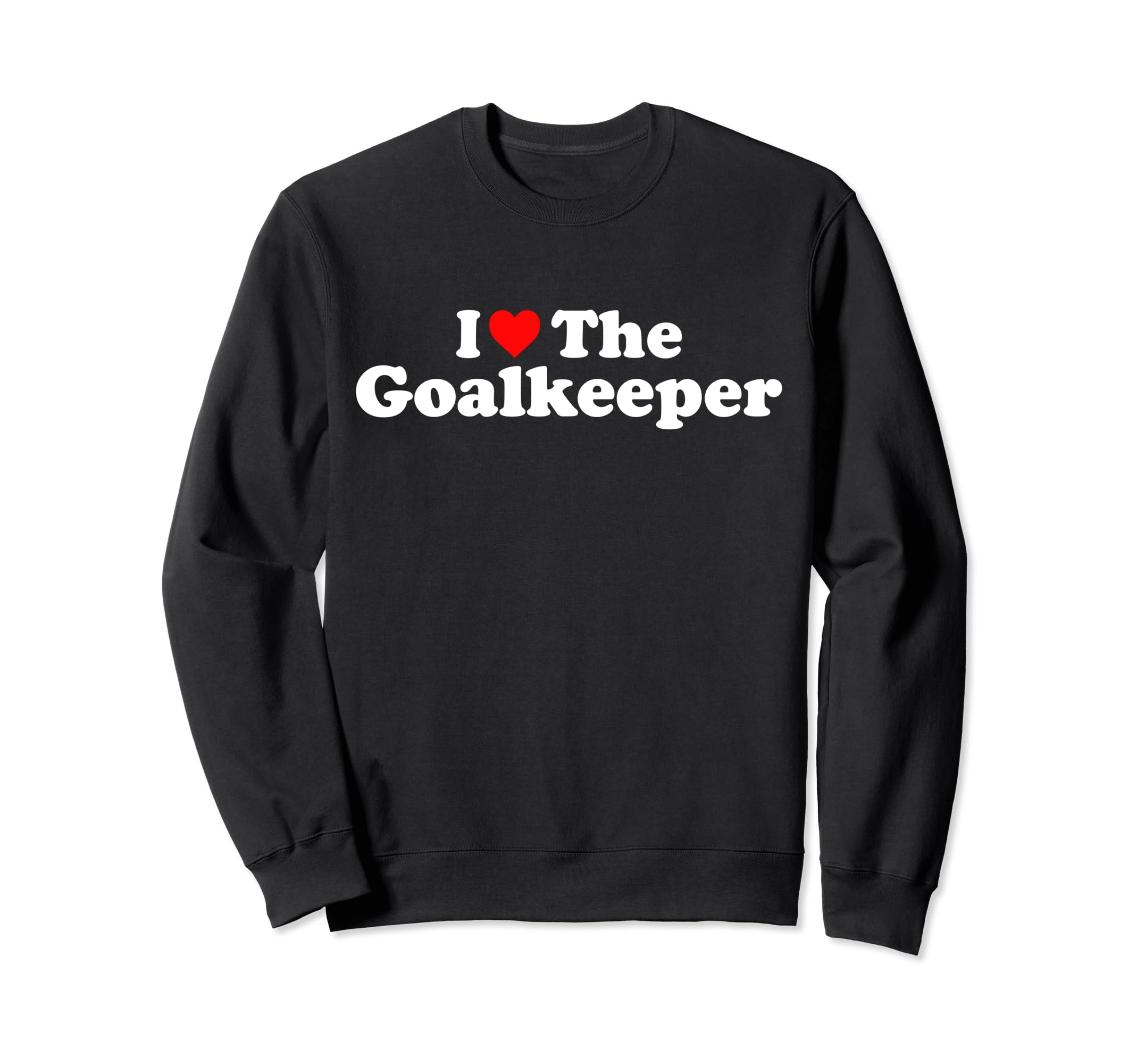I Love Goalkeeper Heart Soccer Sweatshirt - Novelty Apparel Men Women