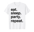 Eat Sleep Party Repeat T-Shirt - Casual Everyday Wear for Adults