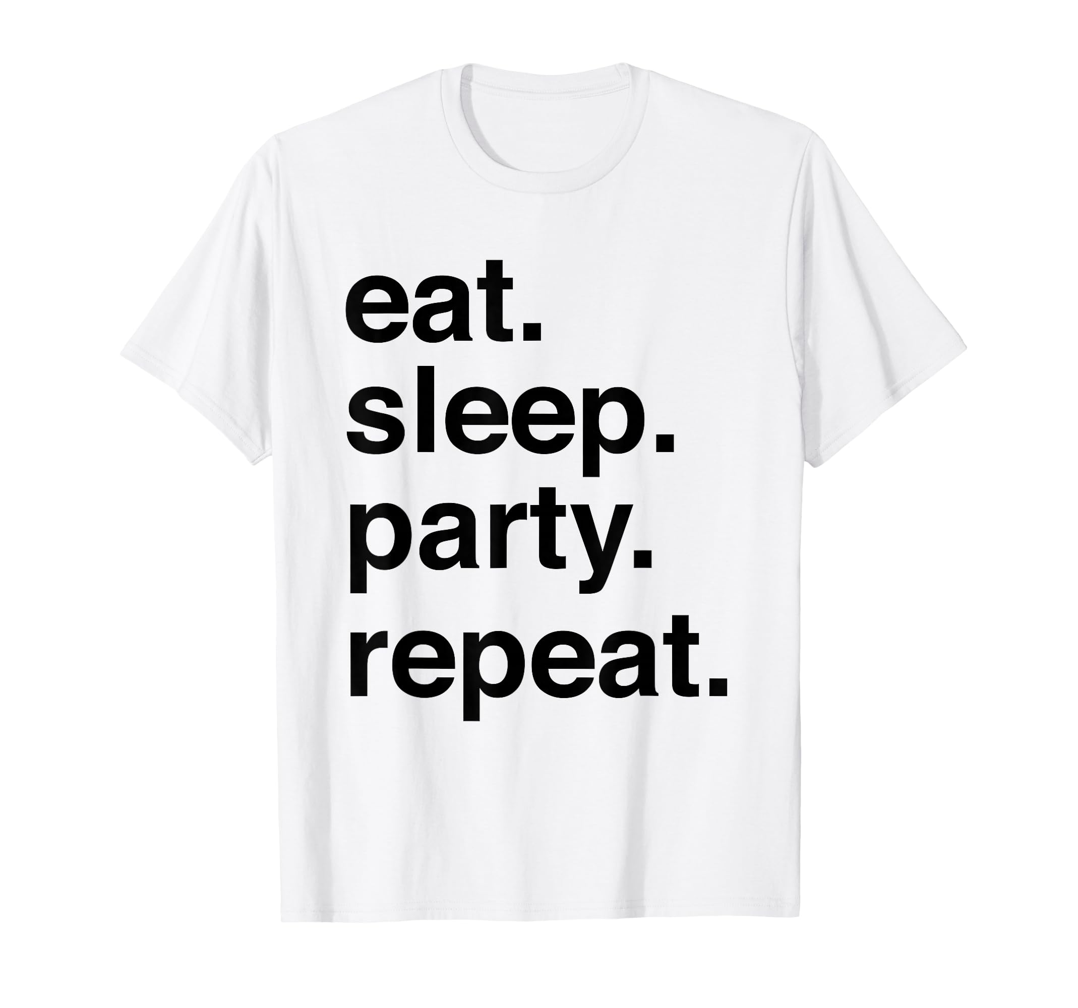 Eat Sleep Party Repeat T-Shirt - Casual Everyday Wear for Adults