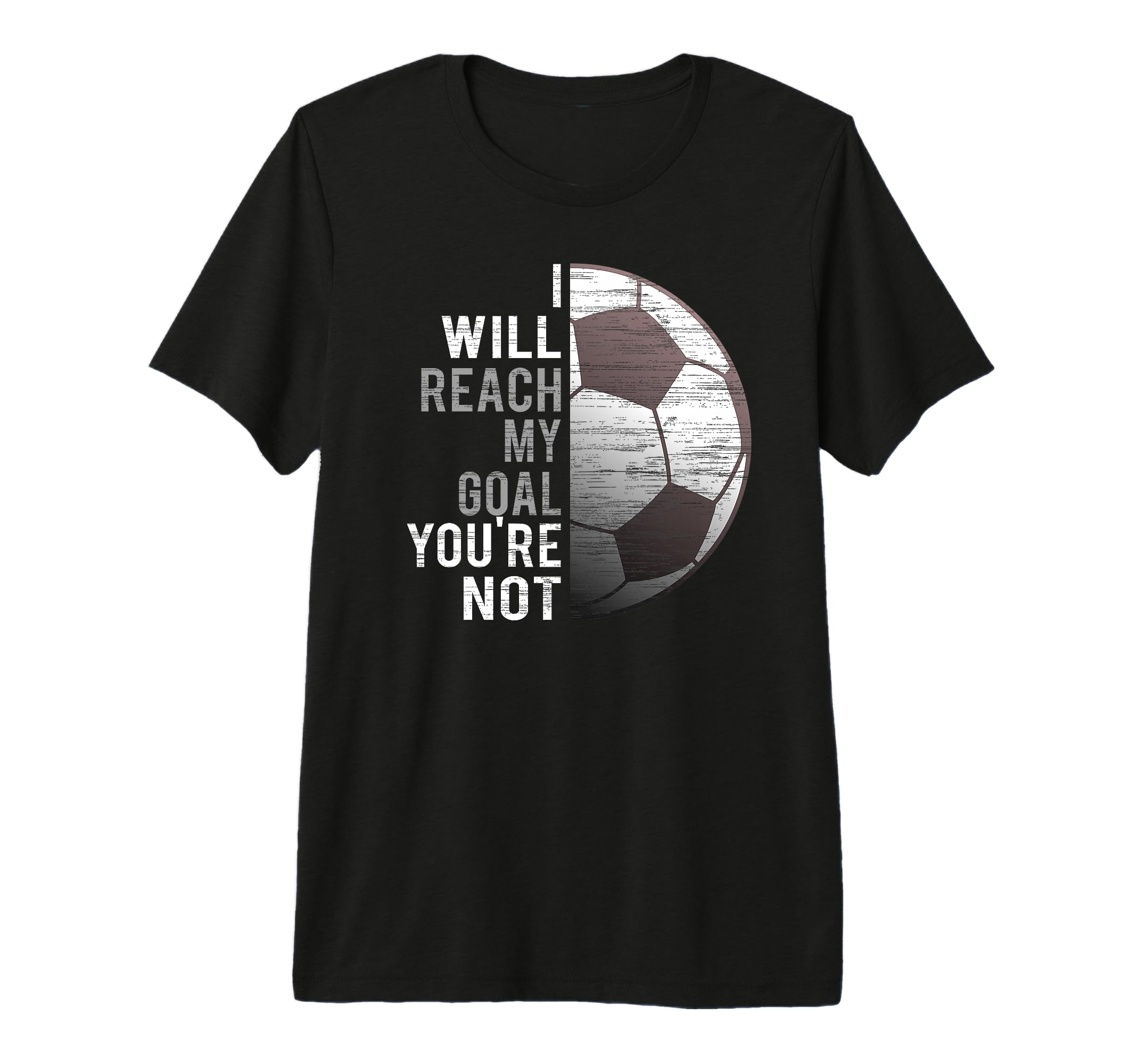 I Will Reach My Goal Youre Not Funny T-Shirt - Streetwear Style Men Women