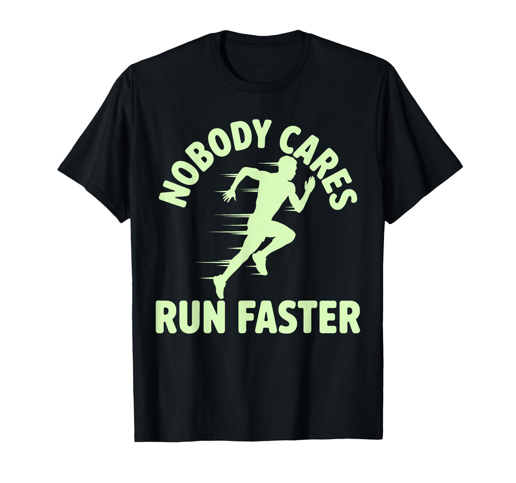 Nobody Cares Run Faster Funny T-Shirt - Fun Novelty Design for Adults