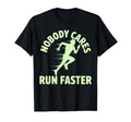 Nobody Cares Run Faster Funny T-Shirt - Fun Novelty Design for Adults