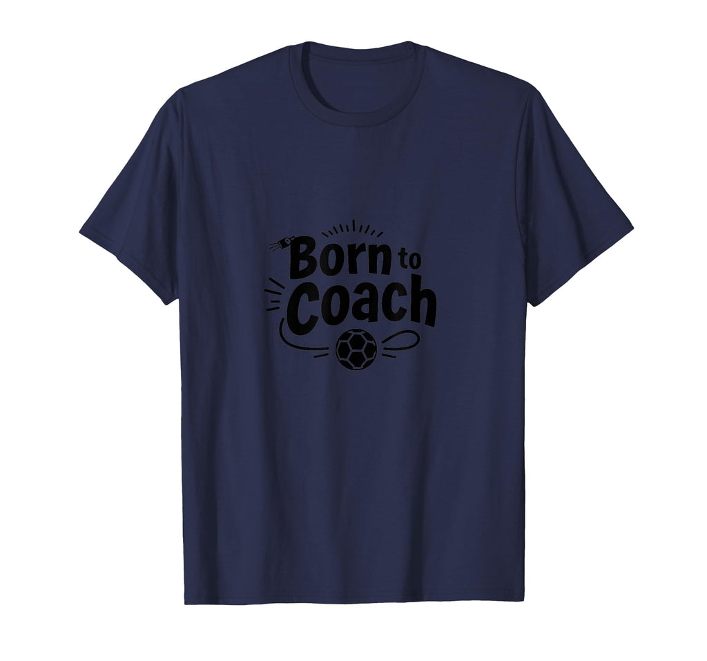 Born To Coach Soccer Inspirational T-Shirt - Novelty Apparel for Adults