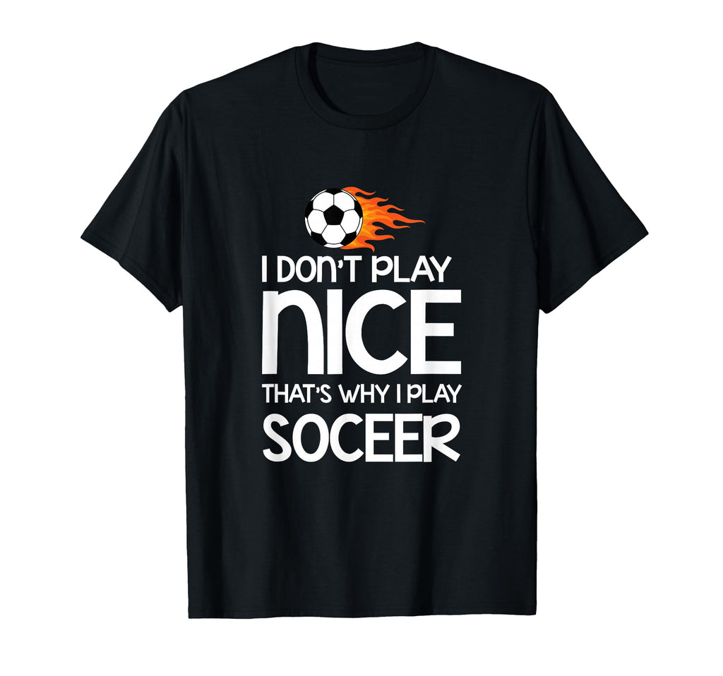 Sports Lover I Dont Play Nice Soccer T-Shirt - Trendy Graphic for Adults