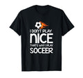 Sports Lover I Dont Play Nice Soccer T-Shirt - Trendy Graphic for Adults