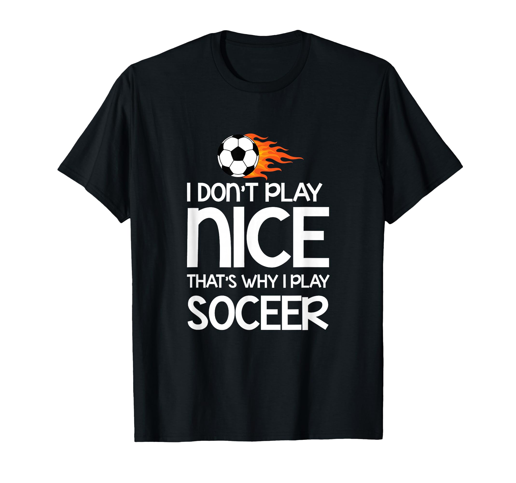 Sports Lover I Dont Play Nice Soccer T-Shirt - Trendy Graphic for Adults