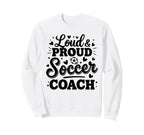 Loud Proud Soccer Coach Squad Sweatshirt - Custom Art Print for Adults