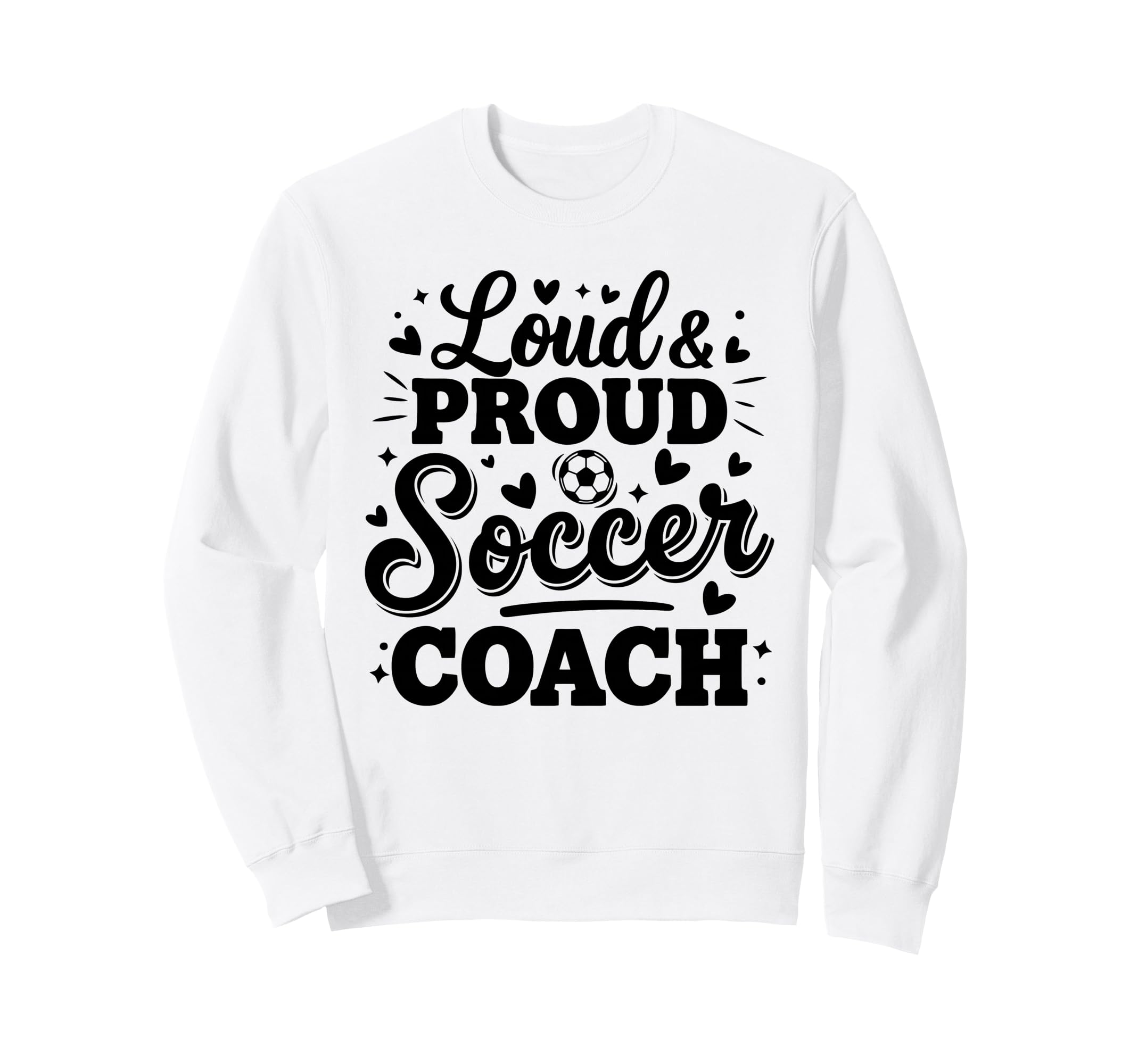 Loud Proud Soccer Coach Squad Sweatshirt - Custom Art Print for Adults