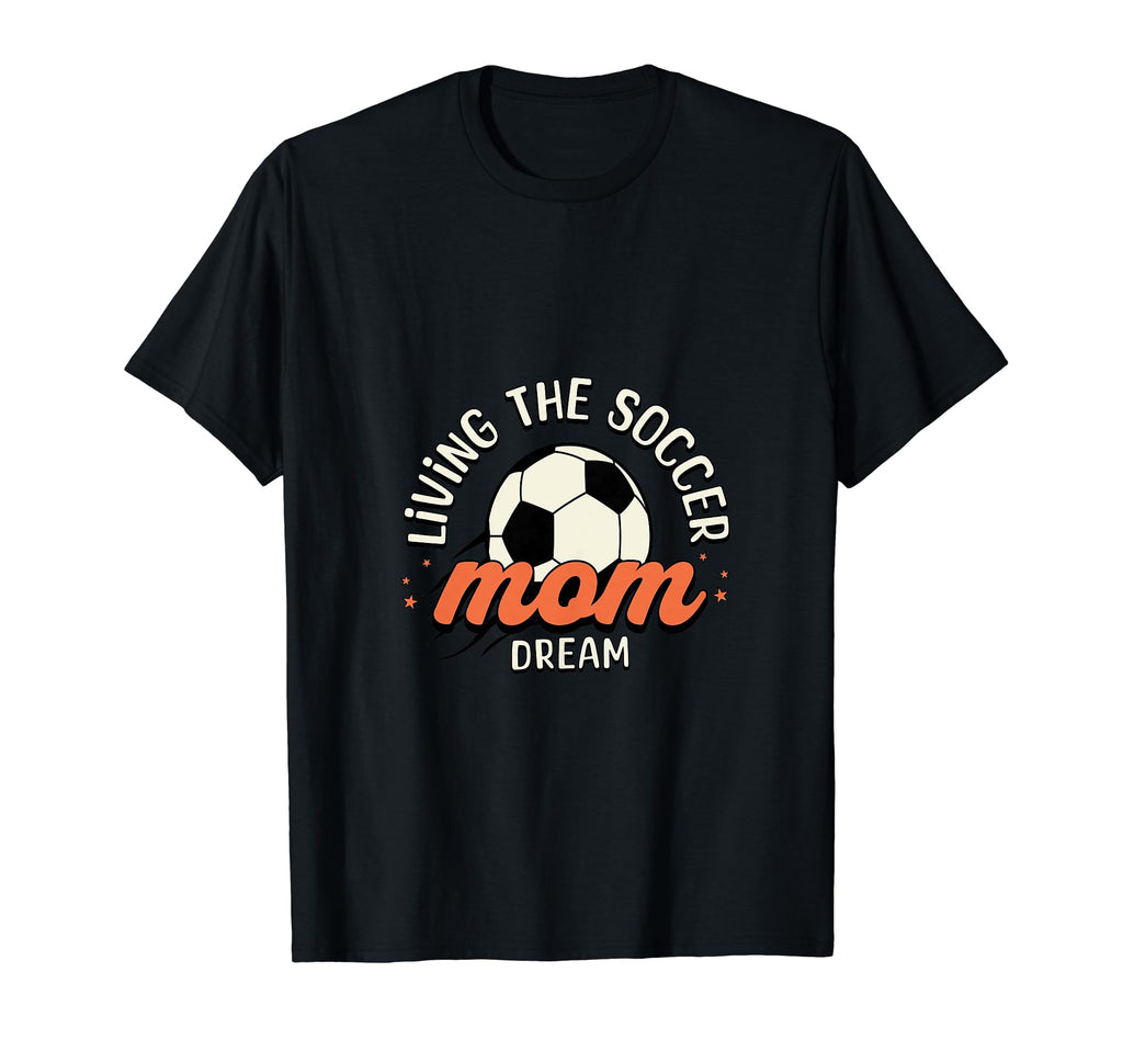 Living Soccer Mom Dream Sporty Mom T-Shirt - Fun Novelty Design Unisex