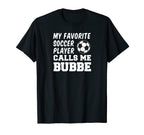 My Favorite Soccer Player Calls Me Bubbe T-Shirt - Graphic Print Unisex