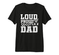 Loud Proud Soccer Dad Funny Sport Tri T-Shirt - Streetwear Style Men Women