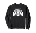 Built Soccer Mom Strong Game Day Sweatshirt - Fun Novelty Design Unisex