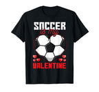Soccer Is My Valentine Fun Soccer Family T-Shirt - Streetwear Style Unisex