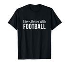 Life Is Better Football T-Shirt - Graphic Print Men Women