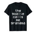 Goalie Calls Me Grandma Soccer T-Shirt - Fun Novelty Design Men Women