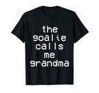 Goalie Calls Me Grandma Soccer T-Shirt - Fun Novelty Design Men Women