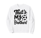 Thats My Brother Proud Soccer Sister Sweatshirt - Unique Graphic Men Women