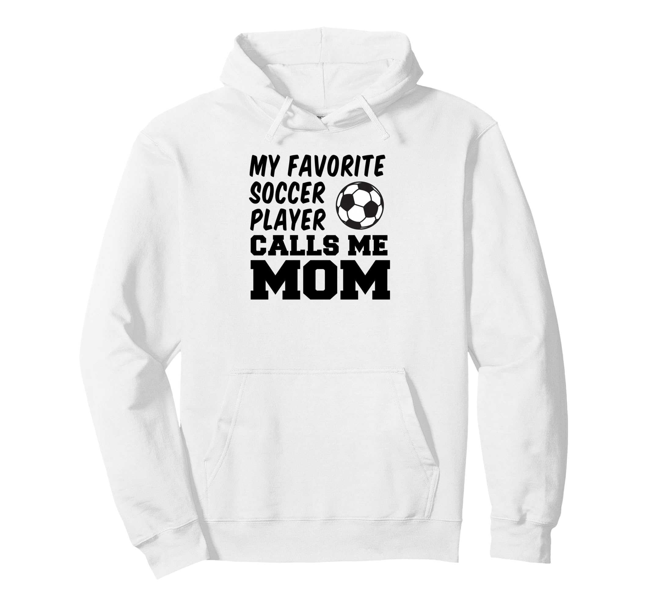My Favorite Soccer Player Calls Me Mom Hoodie - Novelty Apparel Unisex