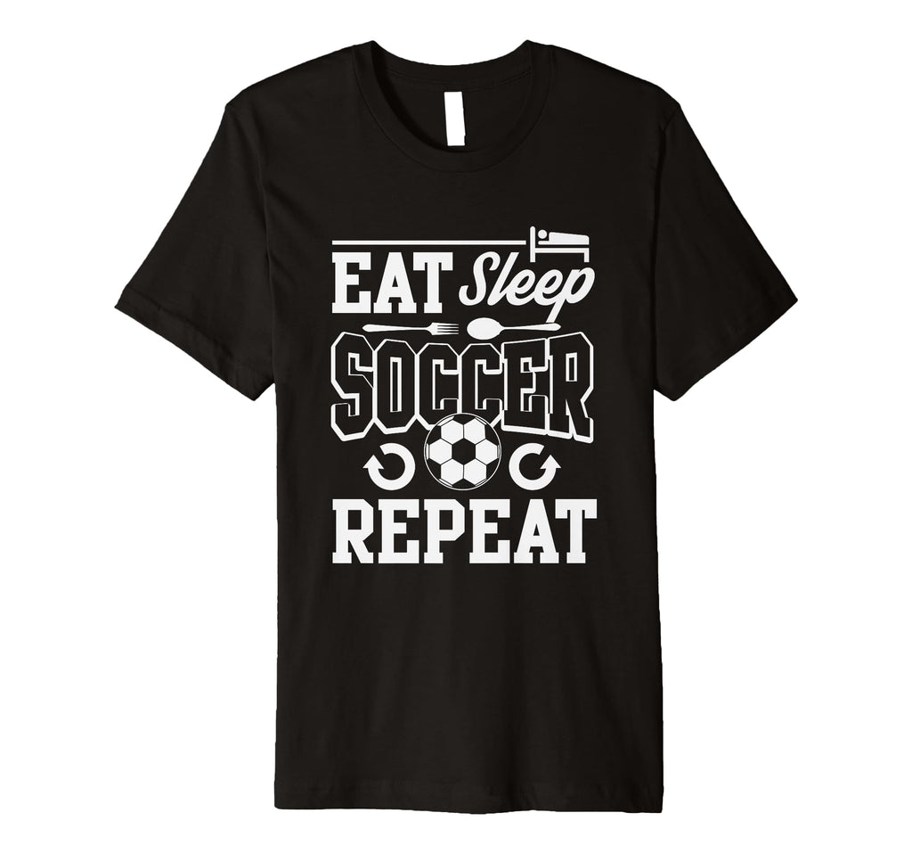Eat Sleep Soccer Repeat Soccer T-Shirt - Novelty Apparel Unisex