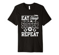 Eat Sleep Soccer Repeat Soccer T-Shirt - Novelty Apparel Unisex
